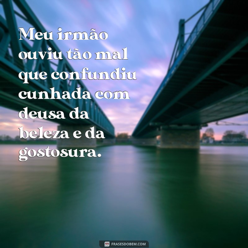 Descubra as melhores frases para elogiar sua cunhada gostosa 