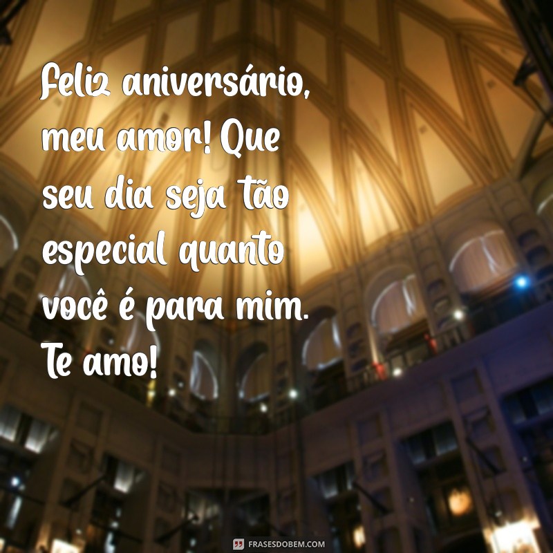 texto aniversário para namorado Feliz aniversário, meu amor! Que seu dia seja tão especial quanto você é para mim. Te amo!