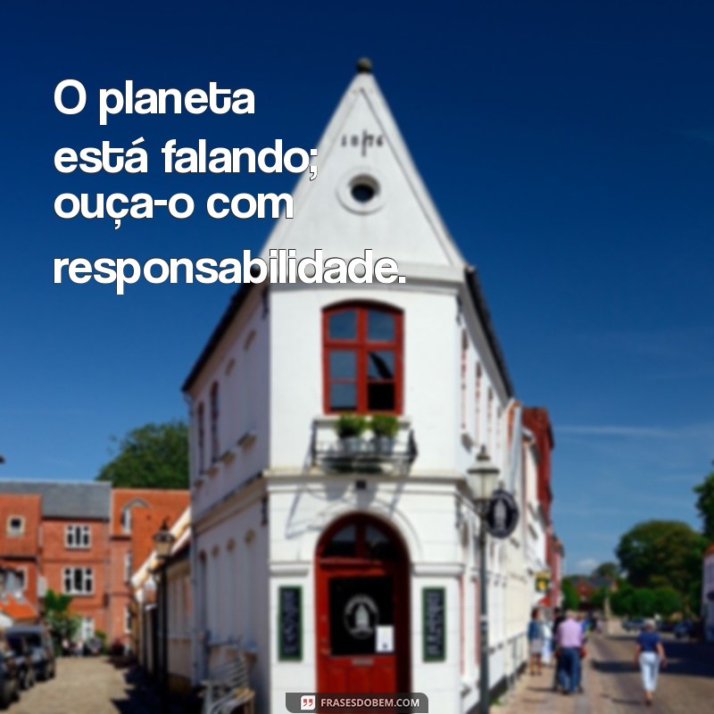 Frases Inspiradoras para Conscientização Ambiental: Proteja o Planeta Hoje 