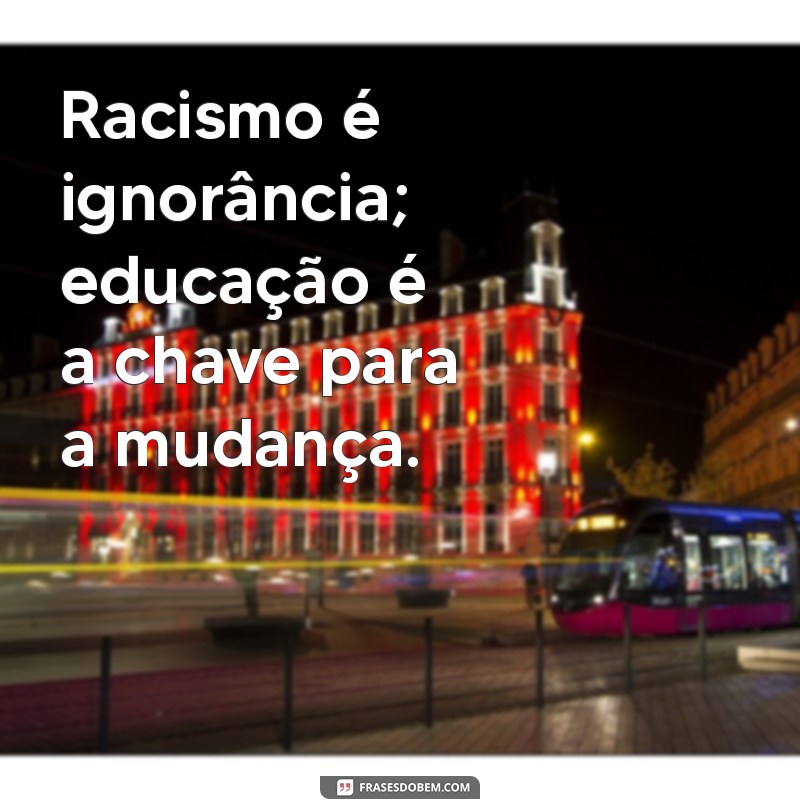 Frases Poderosas Contra o Racismo: Inspire a Mudança e a Igualdade 