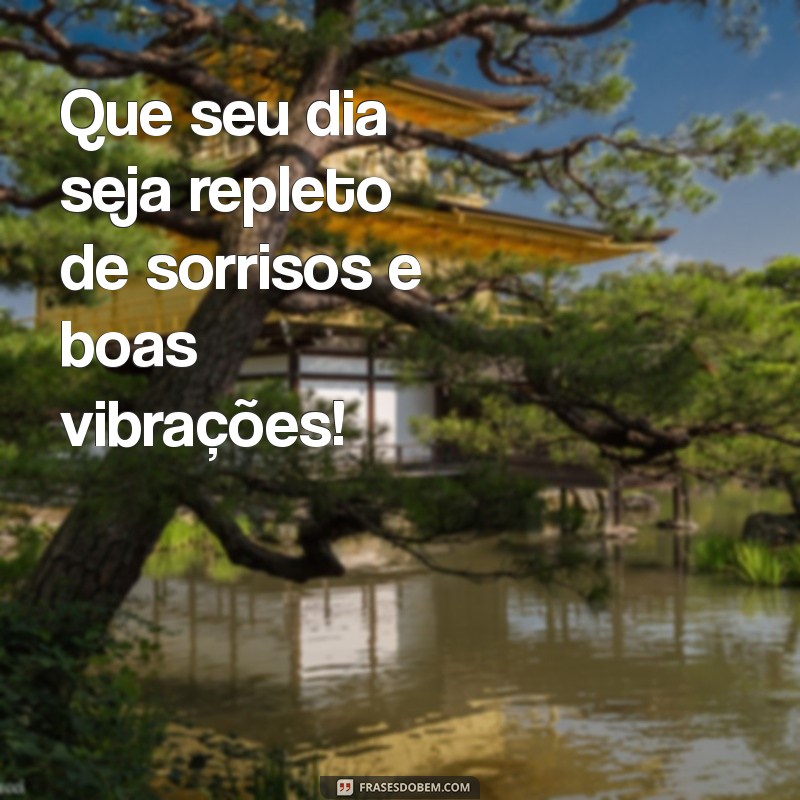 Frases de Bom Dia Positivas para Começar o Dia com Alegria 