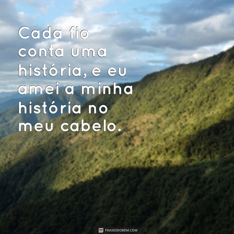 Frases Inspiradoras para Celebrar o Amor pelo Seu Cabelo 