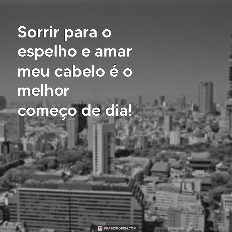 Frases Inspiradoras para Celebrar o Amor pelo Seu Cabelo 