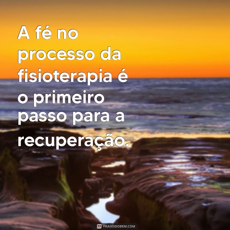 Frases Inspiradoras sobre Fisioterapia: Motivação e Superação na Reabilitação 