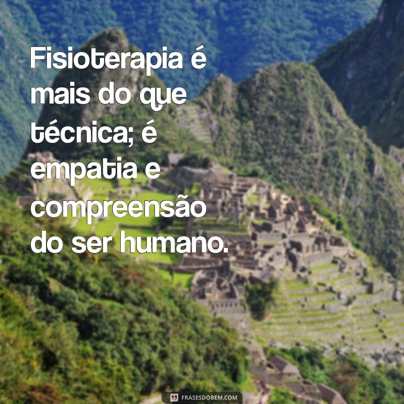 Frases Inspiradoras sobre Fisioterapia: Motivação e Superação na Reabilitação 