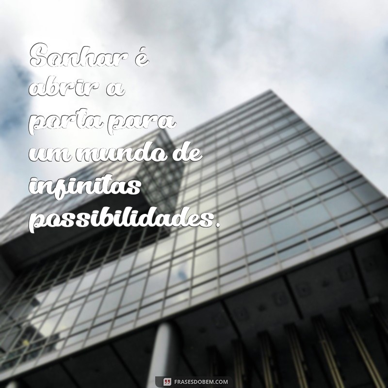 Frases Inspiradoras para Dar Início ao Seu Sonho 