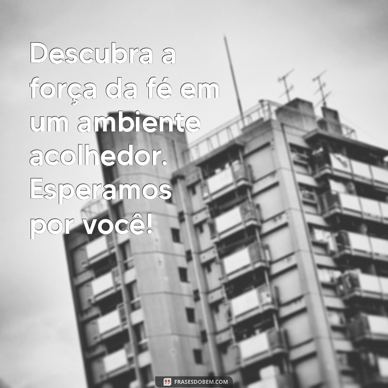 Frases Inspiradoras para Convites a Igreja: Convidando com Amor e Fé 