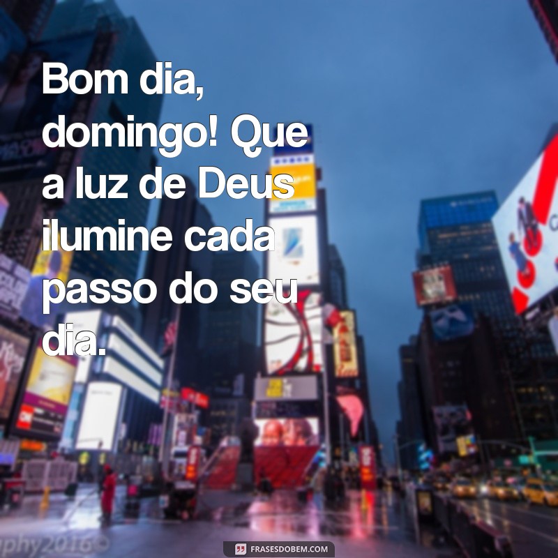 bom dia domingo na presença de deus Bom dia, domingo! Que a luz de Deus ilumine cada passo do seu dia.