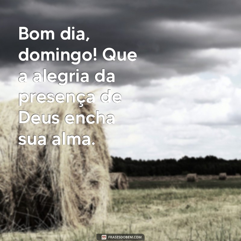 Bom Dia Domingo: Encontre Paz e Inspiração na Presença de Deus 