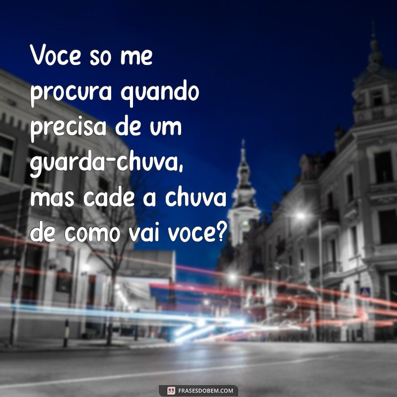 Indiretas para Amigos: Como Lidar com Aqueles que Só Te Procuram Quando Precisam 