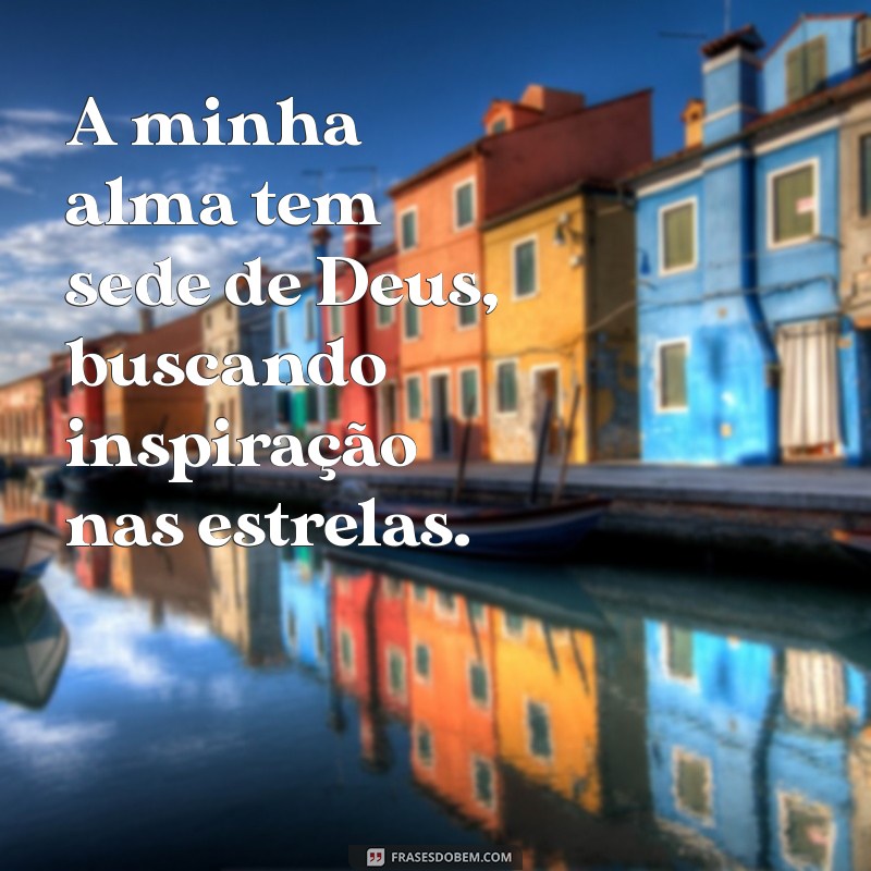 Descubra Como Saciar a Sede da Alma por Deus: Reflexões e Inspirações 