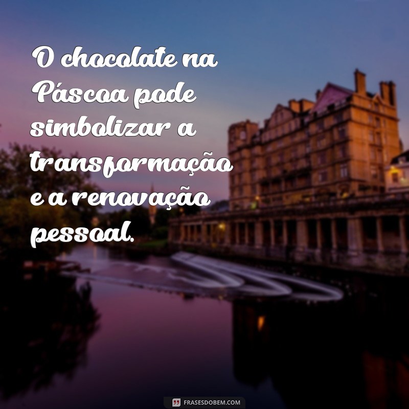 Descubra o Verdadeiro Significado do Chocolate na Páscoa: Tradições e Simbolismos 