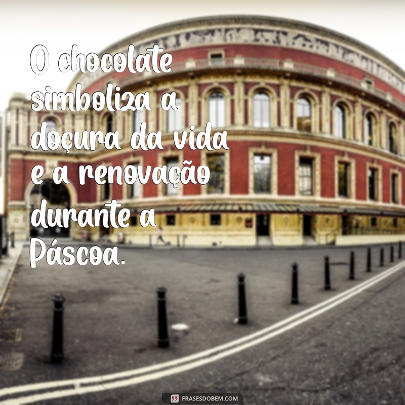 significado do chocolate na páscoa O chocolate simboliza a doçura da vida e a renovação durante a Páscoa.