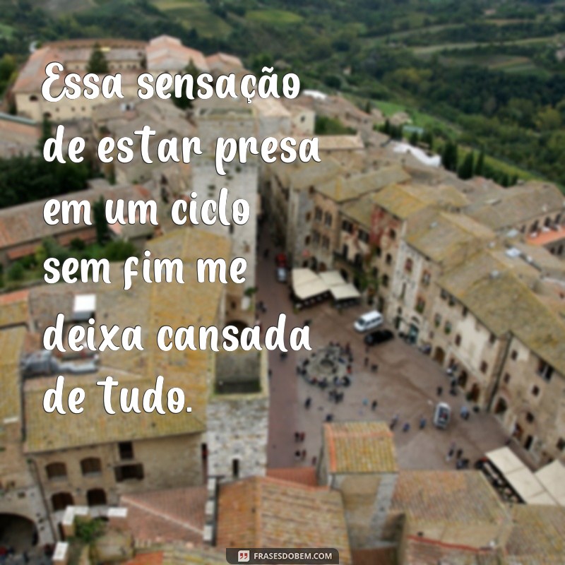 27 frases sobre cansaço que vão te fazer se sentir compreendido(a) 