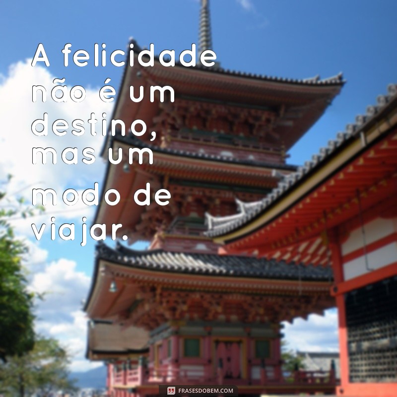 Descubra o Segredo da Felicidade: Frases Inspiradoras para Transformar Seu Dia 