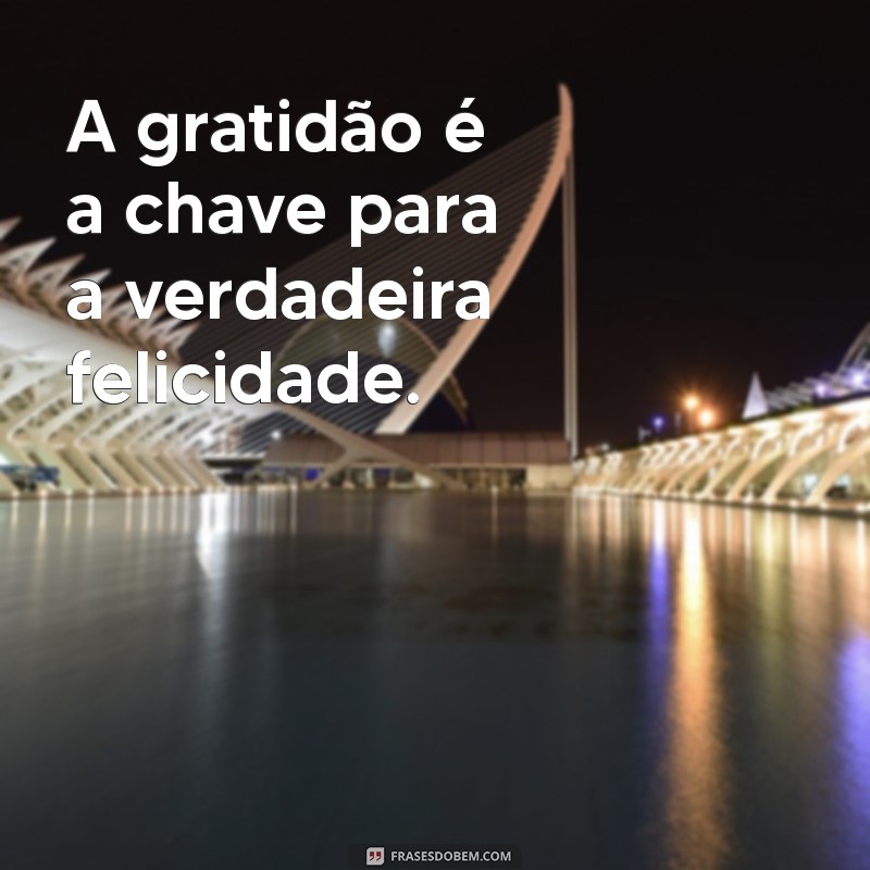 Descubra o Segredo da Felicidade: Frases Inspiradoras para Transformar Seu Dia 