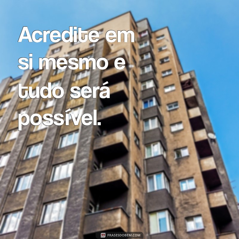 motivação diaria frases Acredite em si mesmo e tudo será possível.