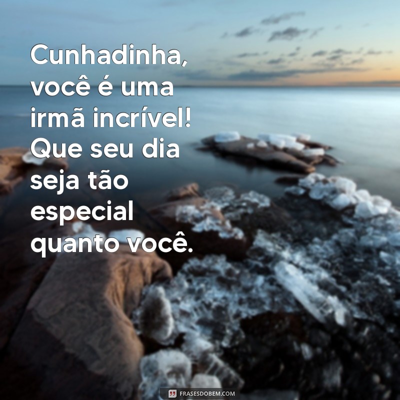 Frases Emocionantes de Aniversário para Celebrar sua Cunhadinha Querida 