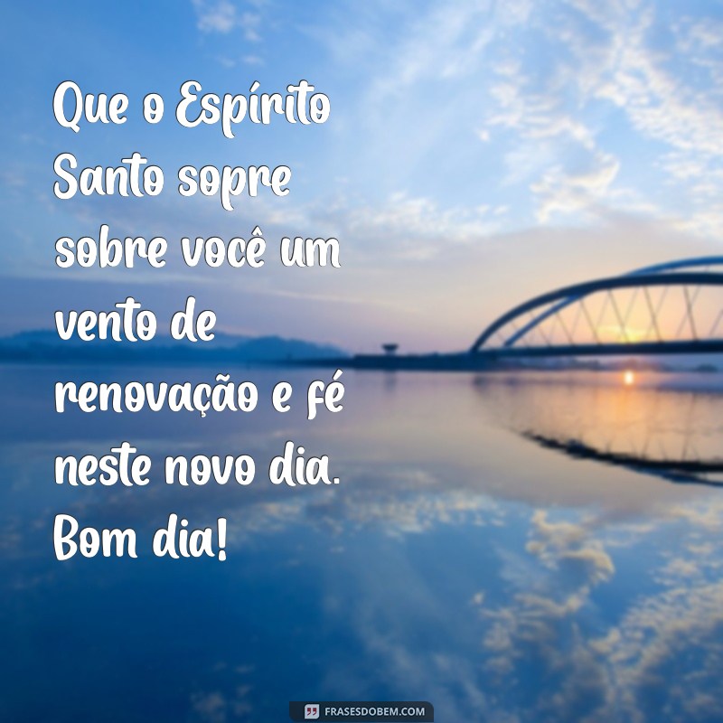 Mensagens Inspiradoras de Bom Dia com o Espírito Santo para Começar o Dia com Fé 