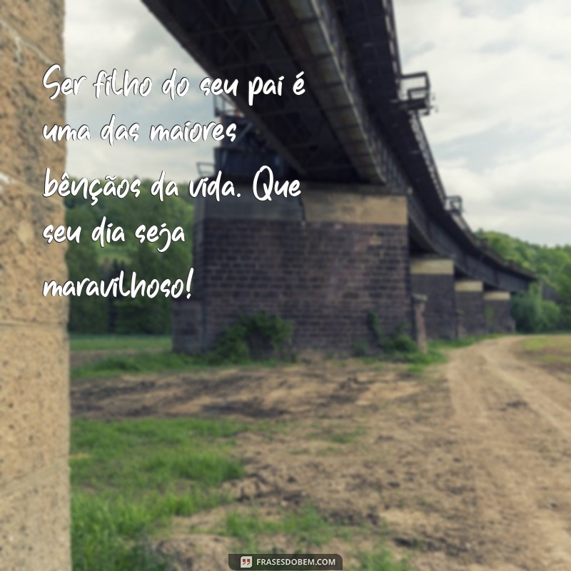 Frases Inspiradoras para Celebrar o Dia dos Pais: Homenagens e Mensagens 