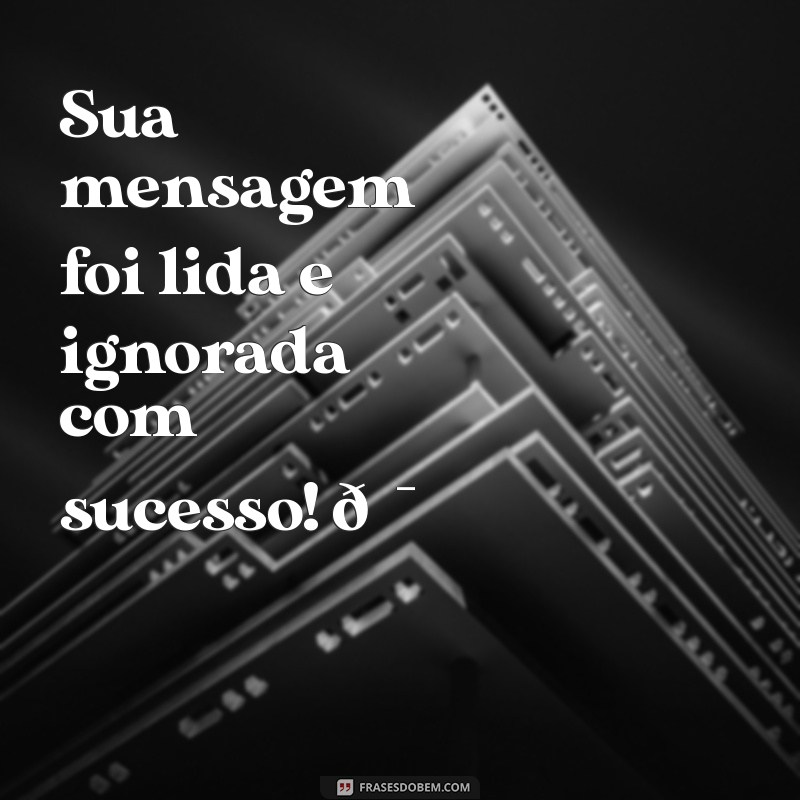 sua mensagem foi lida e ignorada com sucesso figurinha Sua mensagem foi lida e ignorada com sucesso! 🎯