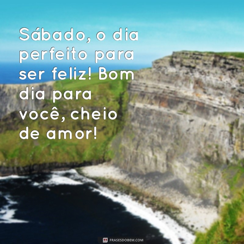 Bom Dia! Frases Fofo para um Sábado Perfeito 