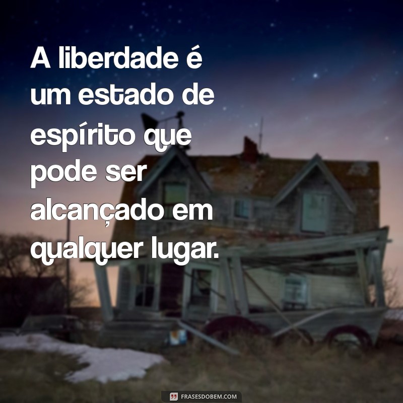 Frases Inspiradoras sobre Liberdade: Reflexões da Cadeia PJL 