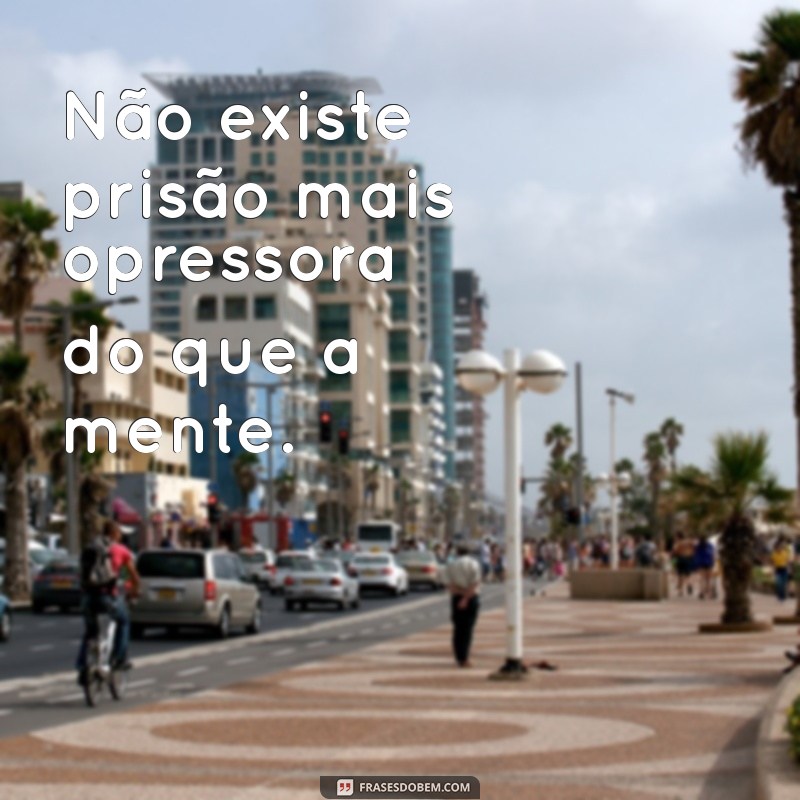 Frases Inspiradoras sobre Liberdade: Reflexões da Cadeia PJL 