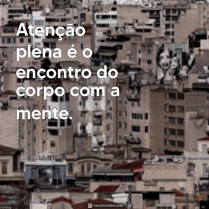 Frases Inspiradoras para Equilibrar Corpo e Mente: Reflexões para o Bem-Estar 