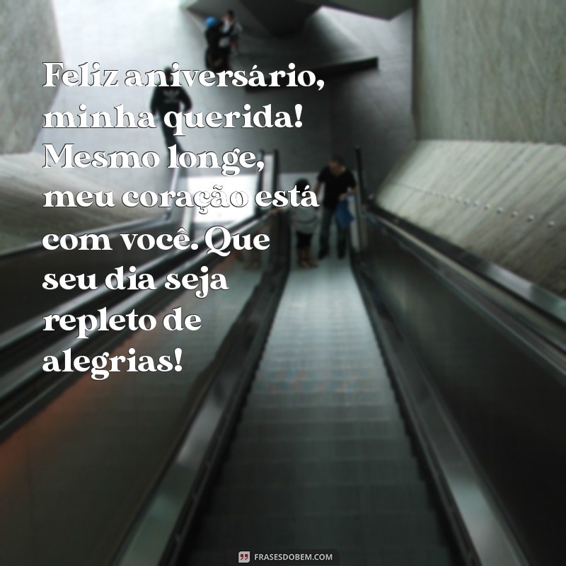 mensagem de aniversário para sobrinha querida distante Feliz aniversário, minha querida! Mesmo longe, meu coração está com você. Que seu dia seja repleto de alegrias!