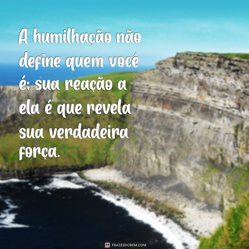 Superando a Humilhação: Mensagens Inspiradoras para a Autoestima 