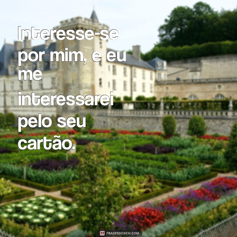 As Melhores Frases de Interesseira: Reflexões Sobre Relações e Intenções 