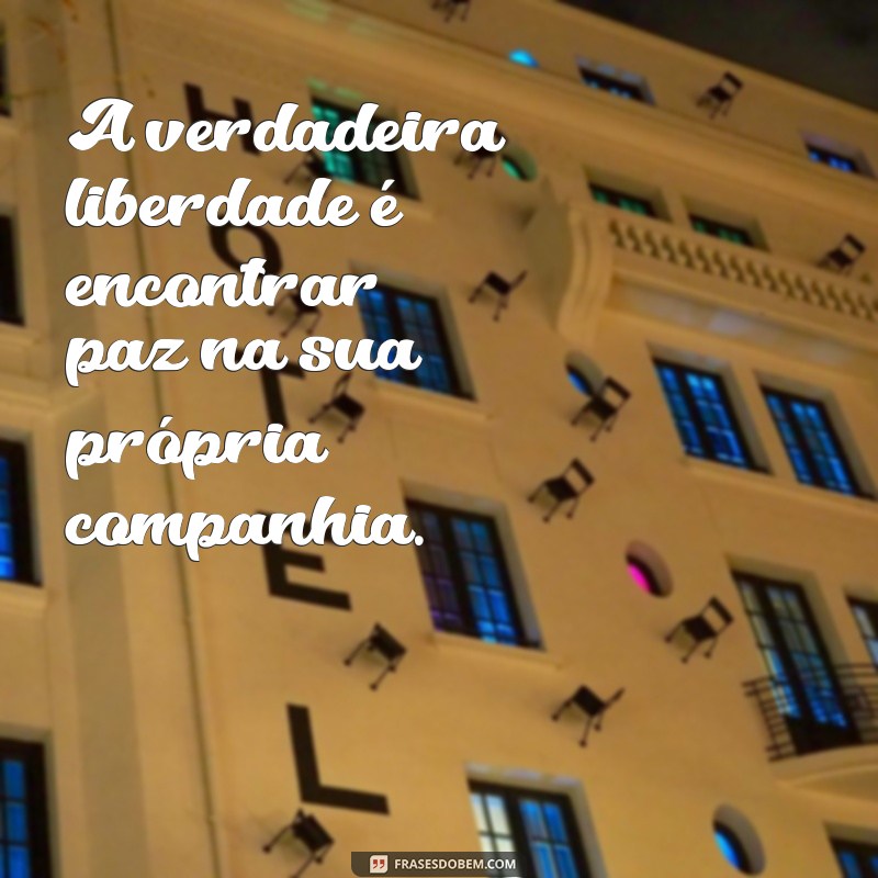 Descubra o Poder da Liberdade: Mensagens Inspiradoras para Viver sem Amarras 