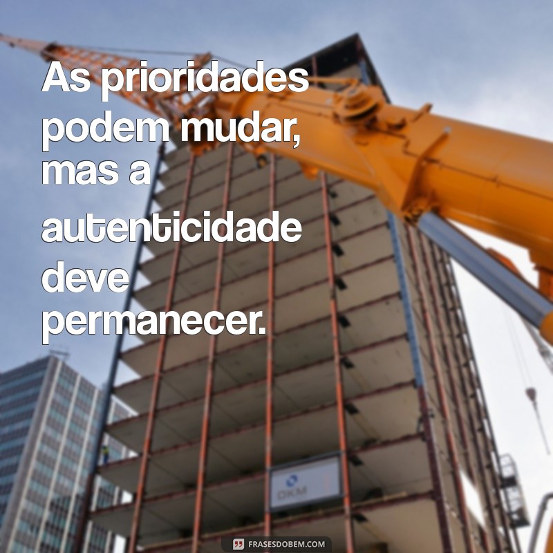 Frases Inspiradoras sobre Como Nossas Prioridades Mudam ao Longo da Vida 