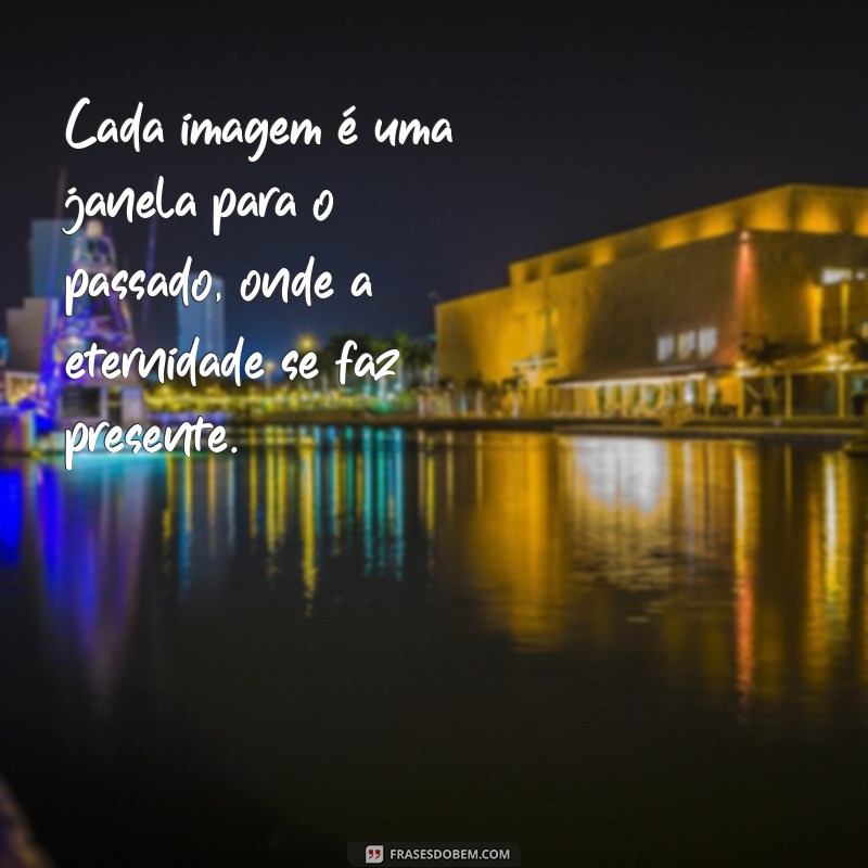 Frases Inspiradoras para Eternizar Momentos em Fotografia 