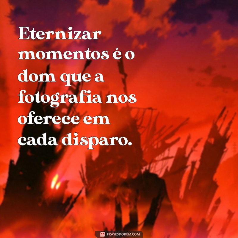 Frases Inspiradoras para Eternizar Momentos em Fotografia 