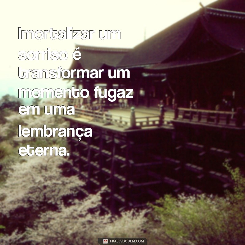 Frases Inspiradoras para Eternizar Momentos em Fotografia 