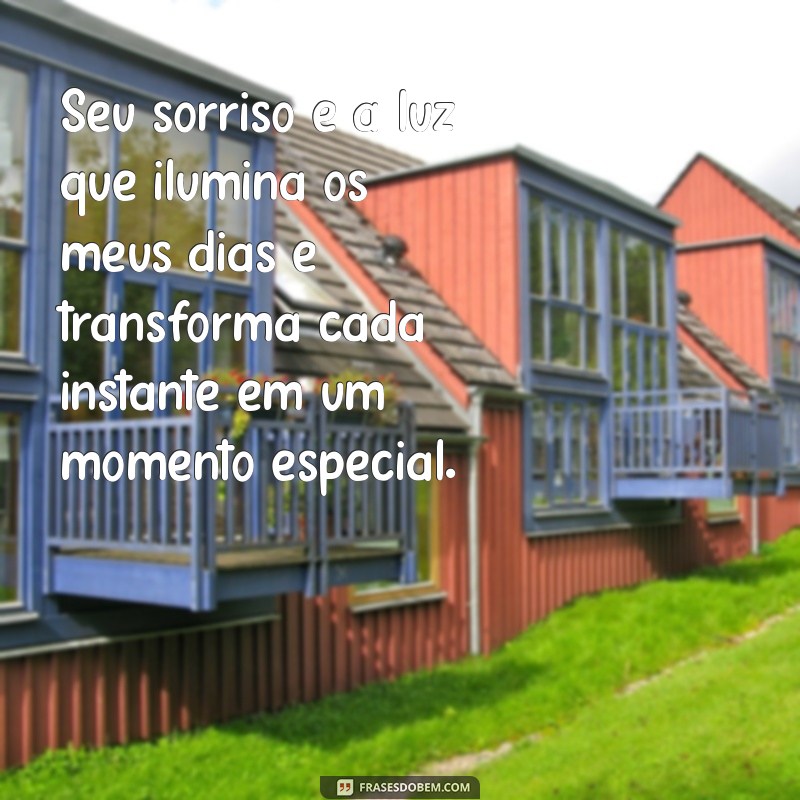 textos amorosos Seu sorriso é a luz que ilumina os meus dias e transforma cada instante em um momento especial.