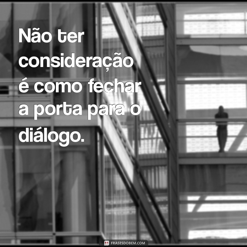 Como Lidar com a Falta de Consideração nas Relações Pessoais 