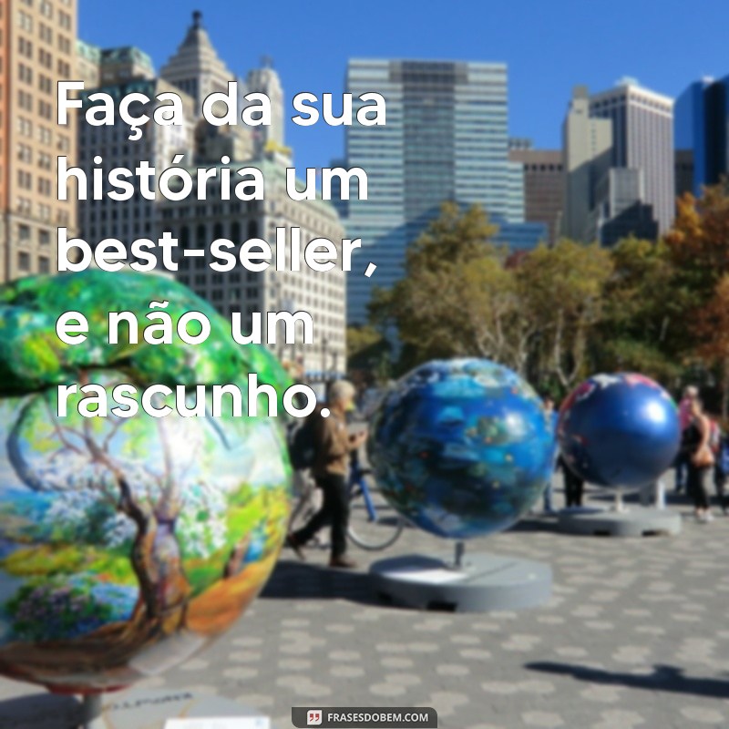 As Melhores Frases de Vida Loka para Inspirar sua Liberdade e Aventura 