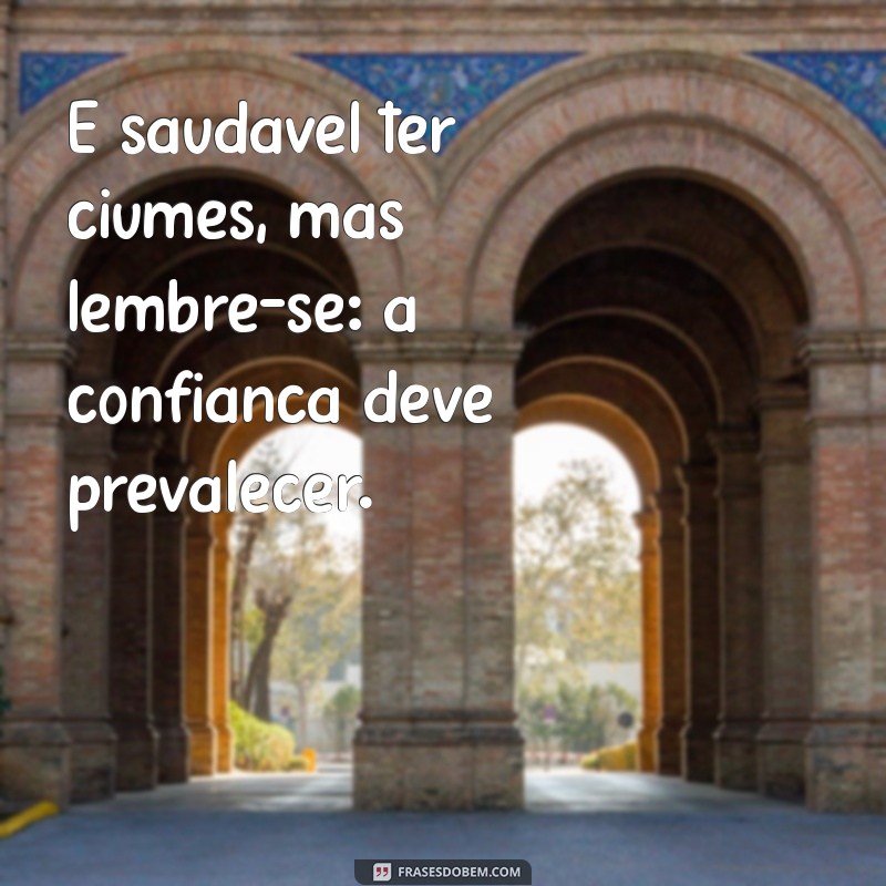 Ciúmes: Entenda Por Que É Normal Sentir e Como Lidar com Isso 