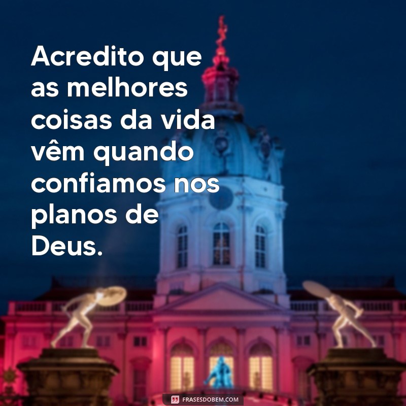 Frases Inspiradoras: Deus Tem o Melhor Para Mim 