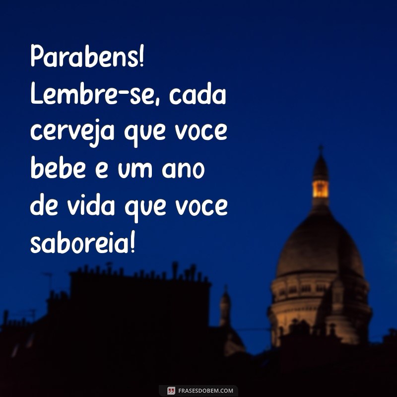 As Melhores Mensagens de Aniversário Engraçadas com Cerveja para Celebrar em Grande Estilo 