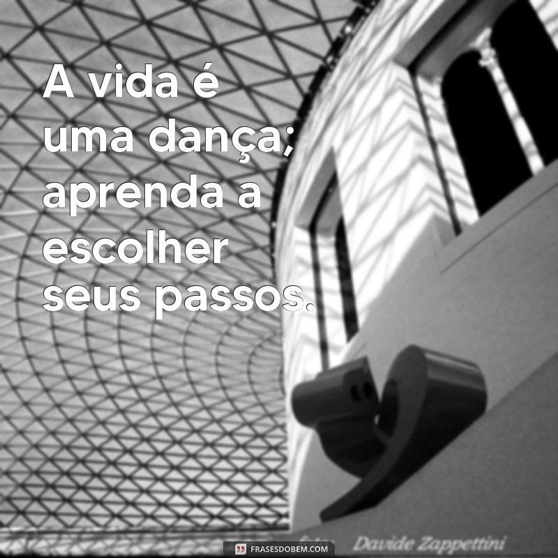 Quem Dança: Frases Inspiradoras para Movimentar sua Vida 