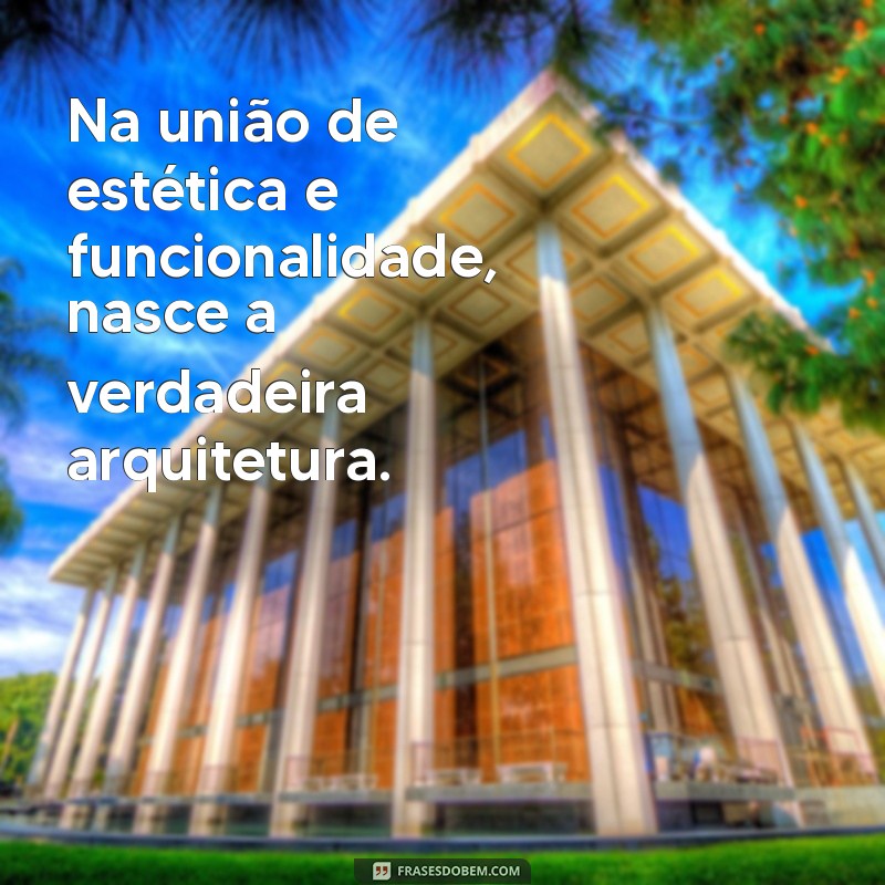 Frases Inspiradoras para Celebrar o Dia do Arquiteto: Homenageie os Mestres da Arquitetura 