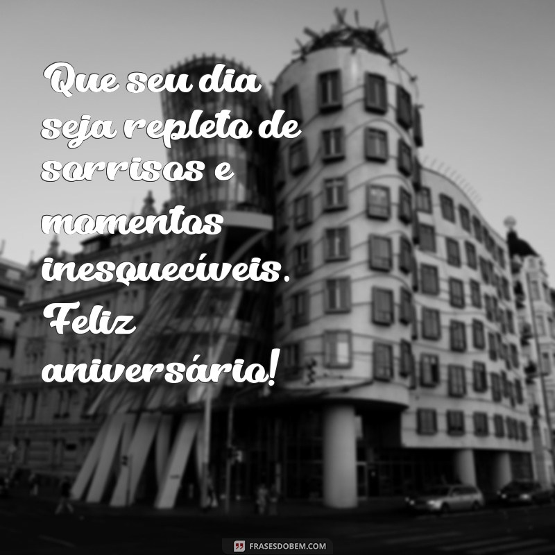 dizeres de feliz aniversário Que seu dia seja repleto de sorrisos e momentos inesquecíveis. Feliz aniversário!