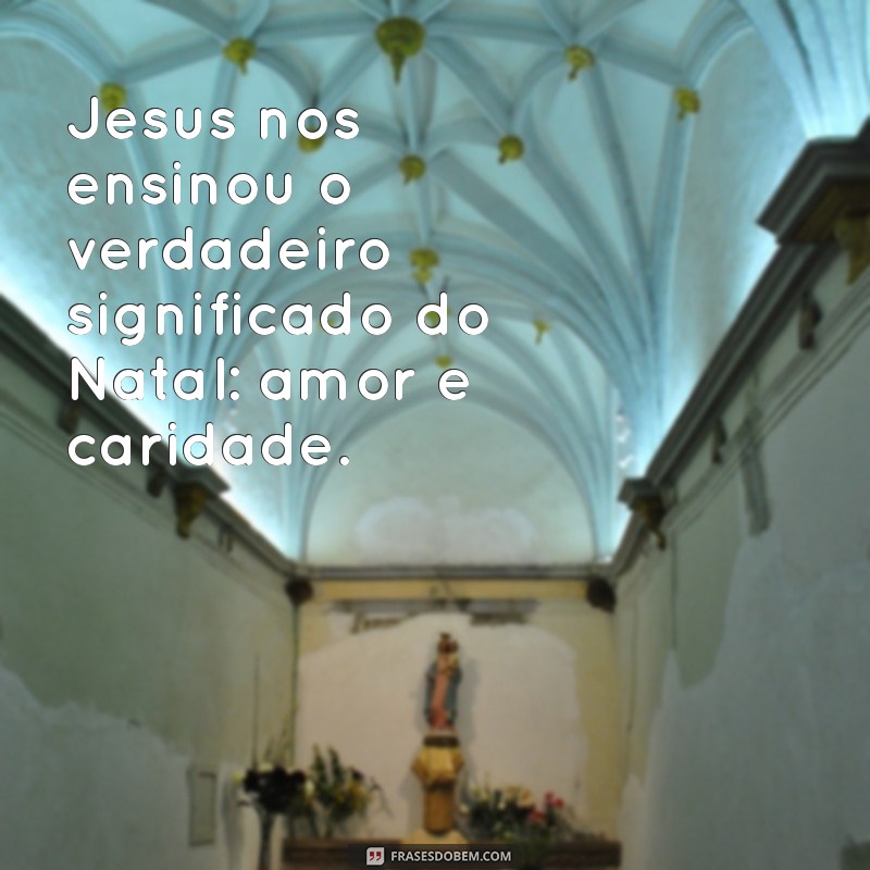 Frases Inspiradoras de Natal sobre Jesus: Celebre o Verdadeiro Espírito da Data 