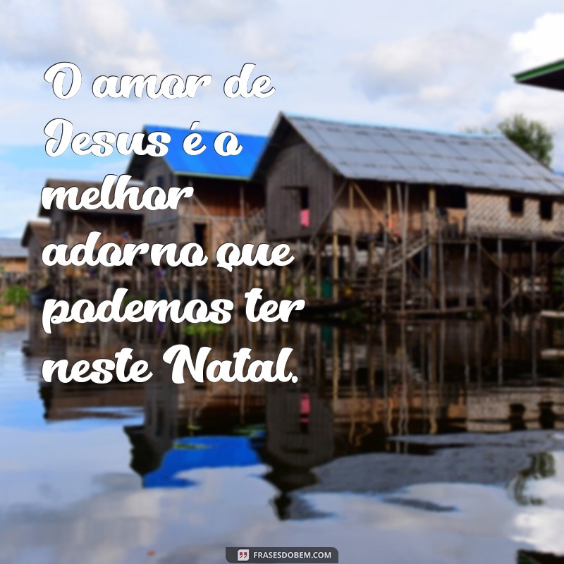 Frases Inspiradoras de Natal sobre Jesus: Celebre o Verdadeiro Espírito da Data 