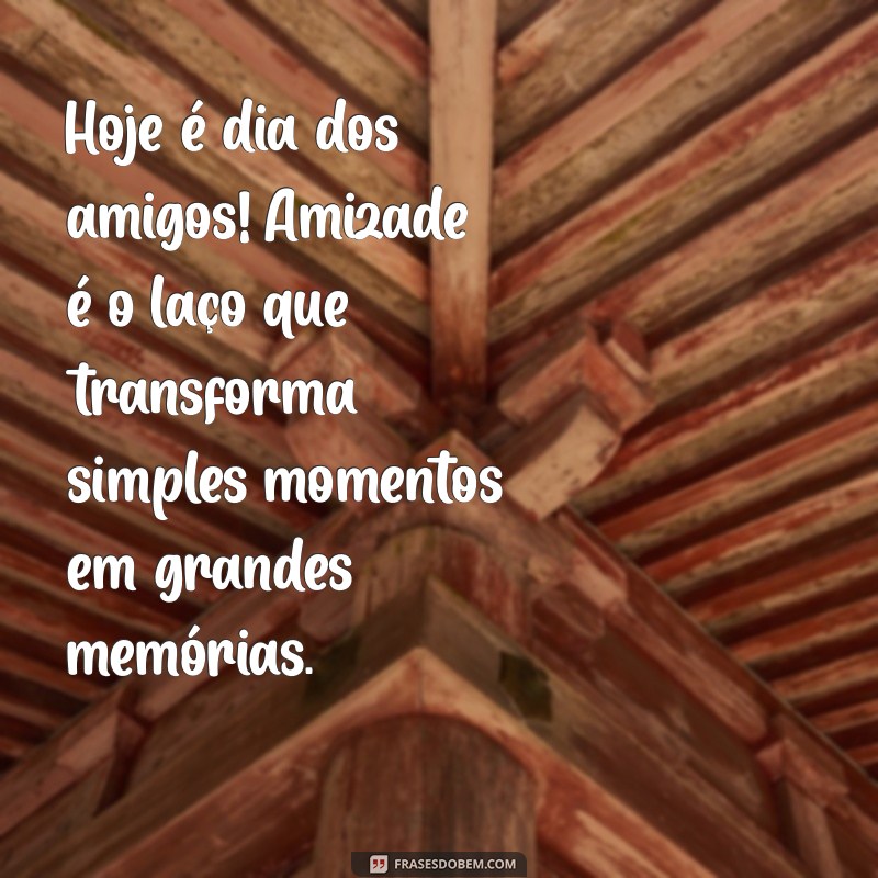 Celebre o Dia dos Amigos: Frases Inspiradoras para Compartilhar 