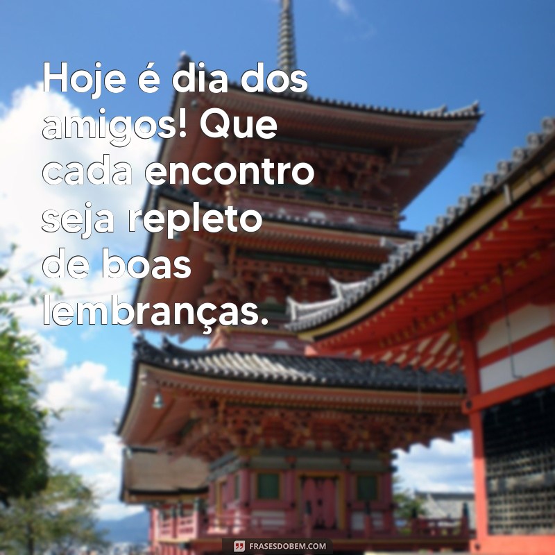 Celebre o Dia dos Amigos: Frases Inspiradoras para Compartilhar 